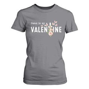 Christian Religious God Valentine's Day T Shirt For Women Jesus Is My Valentine Rose Flowers TS11 Charcoal Print Your Wear