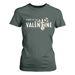 Christian Religious God Valentine's Day T Shirt For Women Jesus Is My Valentine Rose Flowers TS11 Dark Forest Green Print Your Wear