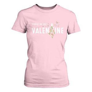 Christian Religious God Valentine's Day T Shirt For Women Jesus Is My Valentine Rose Flowers TS11 Light Pink Print Your Wear