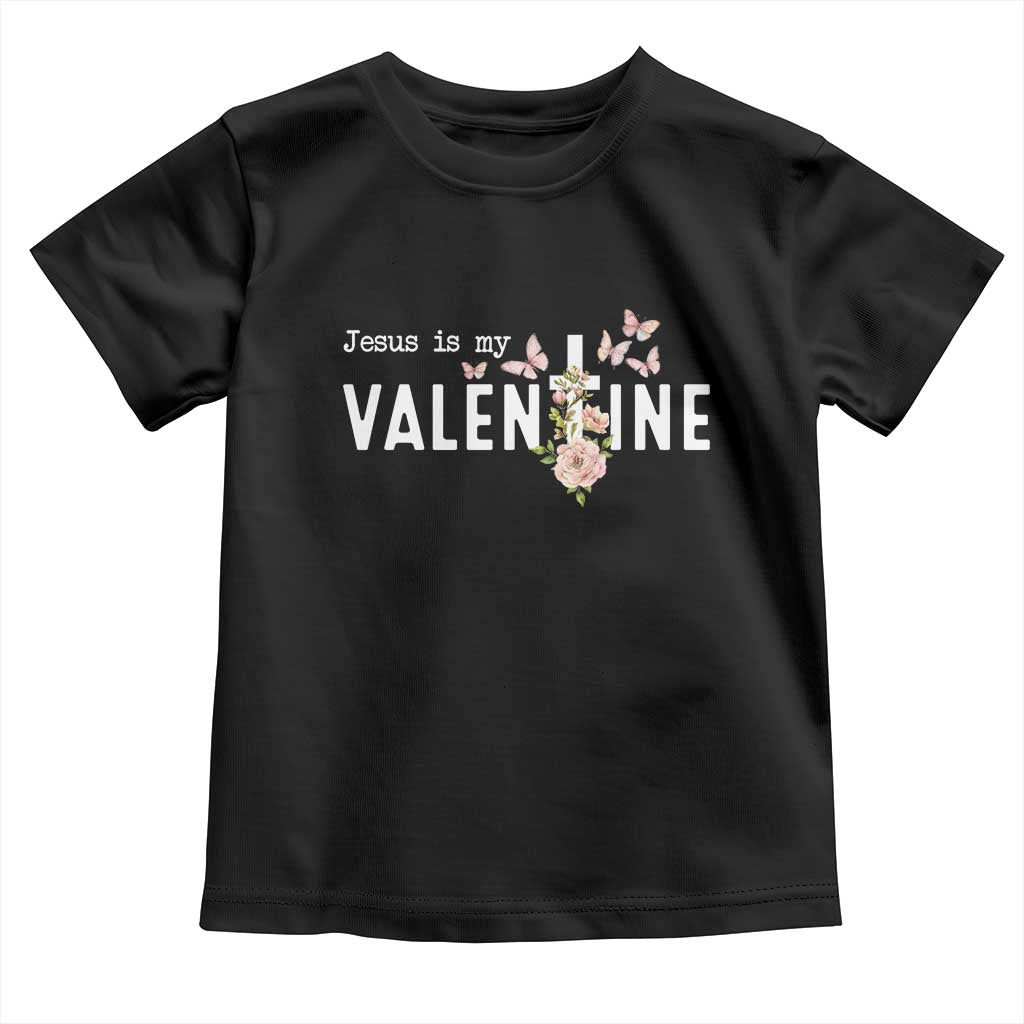 Christian Religious God Valentine's Day Toddler T Shirt Jesus Is My Valentine Rose Flowers TS11 Black Print Your Wear