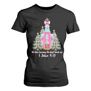 Christian Religious God Valentine's Day T Shirt For Women We Love Because He First Loved Us Bible Verse TS11 Black Print Your Wear