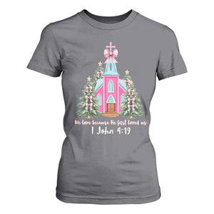 Christian Religious God Valentine's Day T Shirt For Women We Love Because He First Loved Us Bible Verse TS11 Charcoal Print Your Wear