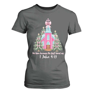 Christian Religious God Valentine's Day T Shirt For Women We Love Because He First Loved Us Bible Verse TS11 Dark Heather Print Your Wear