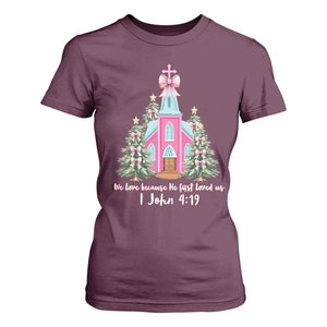 Christian Religious God Valentine's Day T Shirt For Women We Love Because He First Loved Us Bible Verse TS11 Maroon Print Your Wear