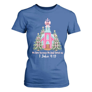 Christian Religious God Valentine's Day T Shirt For Women We Love Because He First Loved Us Bible Verse TS11 Royal Blue Print Your Wear