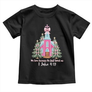 Christian Religious God Valentine's Day Toddler T Shirt We Love Because He First Loved Us Bible Verse TS11 Black Print Your Wear