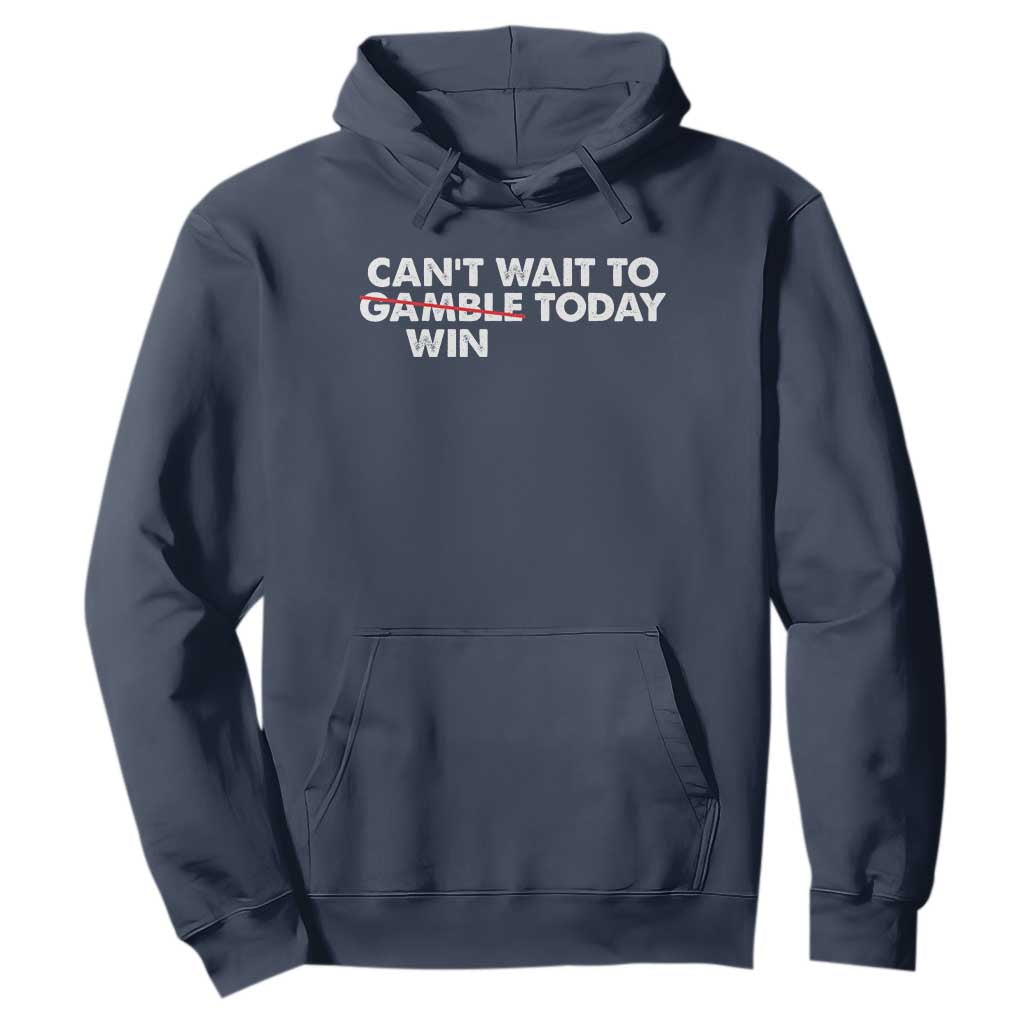 Funny Can't Wait To Gamble Win Today Hoodie Gambling Game TS11 Navy Print Your Wear