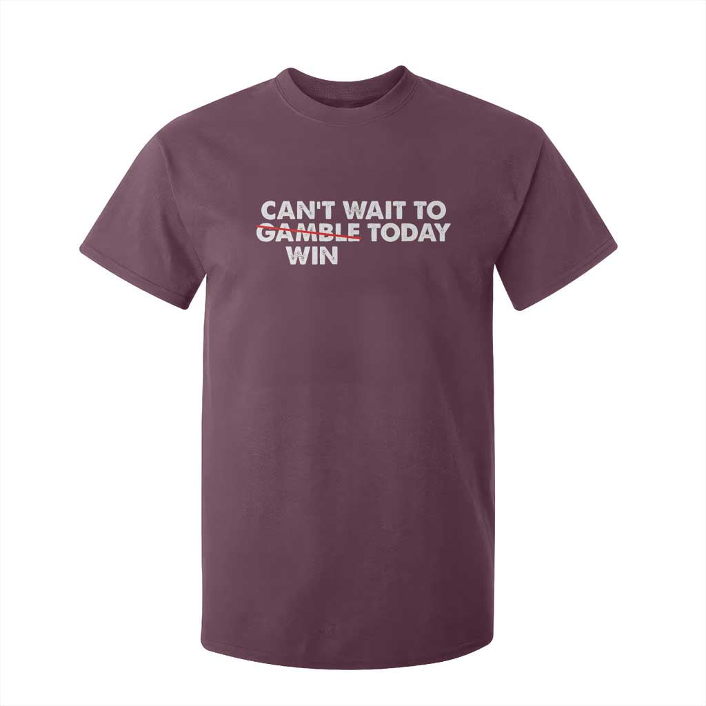 Funny Can't Wait To Gamble Win Today T Shirt For Kid Gambling Game TS11 Maroon Print Your Wear