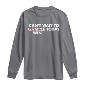 Funny Can't Wait To Gamble Win Today Long Sleeve Shirt Gambling Game TS11 Charcoal Print Your Wear