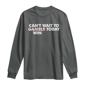 Funny Can't Wait To Gamble Win Today Long Sleeve Shirt Gambling Game TS11 Dark Heather Print Your Wear