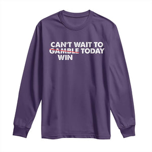 Funny Can't Wait To Gamble Win Today Long Sleeve Shirt Gambling Game TS11 Purple Print Your Wear