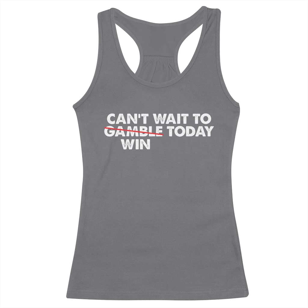 Funny Can't Wait To Gamble Win Today Racerback Tank Top Gambling Game TS11 Charcoal Print Your Wear