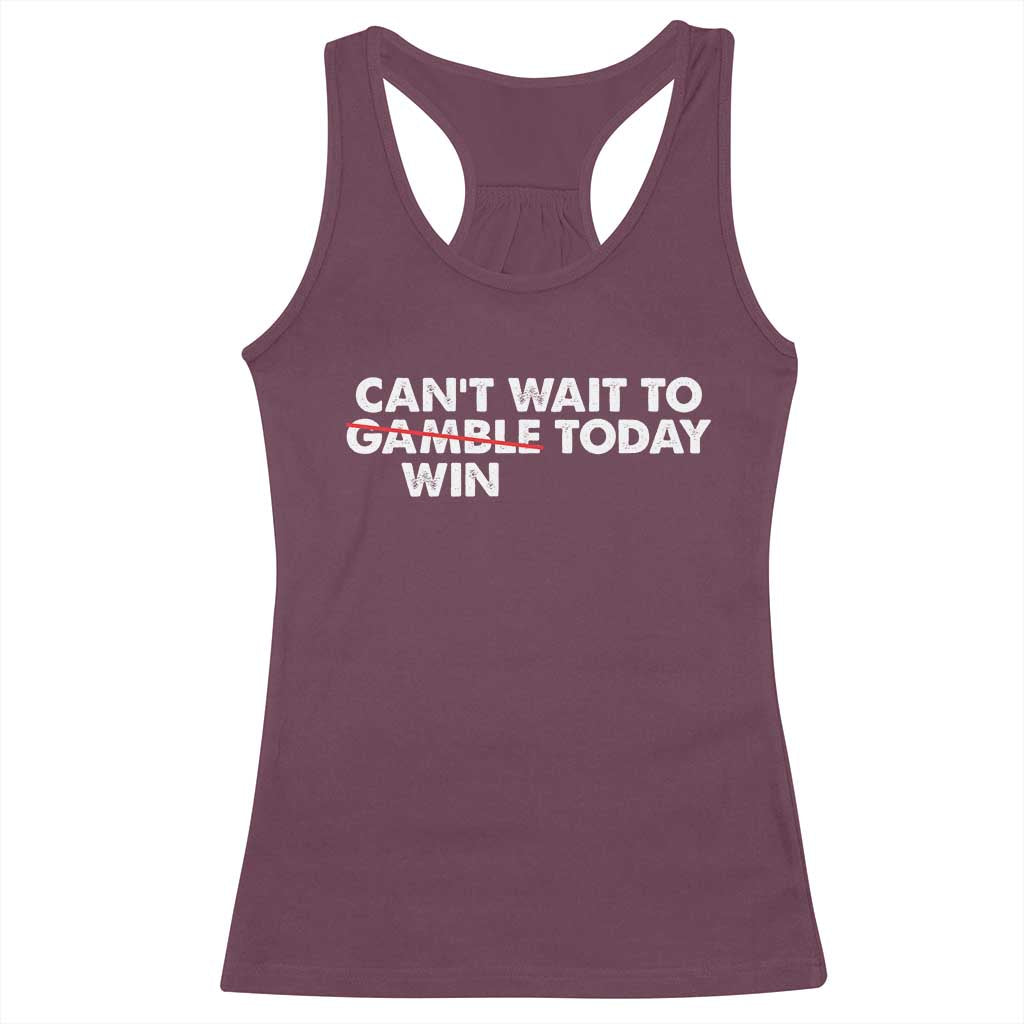 Funny Can't Wait To Gamble Win Today Racerback Tank Top Gambling Game TS11 Maroon Print Your Wear