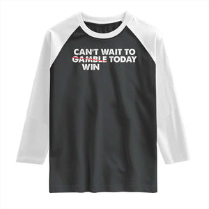 Funny Can't Wait To Gamble Win Today Raglan Shirt Gambling Game TS11 Black White Print Your Wear