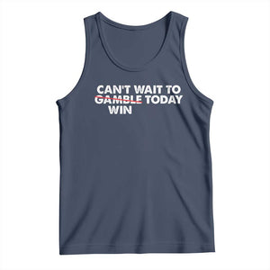 Funny Can't Wait To Gamble Win Today Tank Top Gambling Game TS11 Navy Print Your Wear