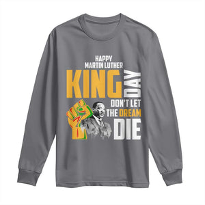 Happy MLK Day Don't Let The Dream Die Long Sleeve Shirt Martin Luther King Black History Month TS11 Charcoal Print Your Wear