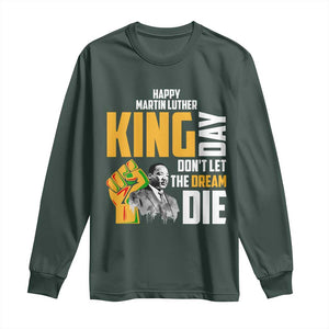 Happy MLK Day Don't Let The Dream Die Long Sleeve Shirt Martin Luther King Black History Month TS11 Dark Forest Green Print Your Wear