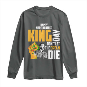 Happy MLK Day Don't Let The Dream Die Long Sleeve Shirt Martin Luther King Black History Month TS11 Dark Heather Print Your Wear