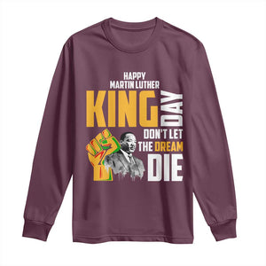 Happy MLK Day Don't Let The Dream Die Long Sleeve Shirt Martin Luther King Black History Month TS11 Maroon Print Your Wear