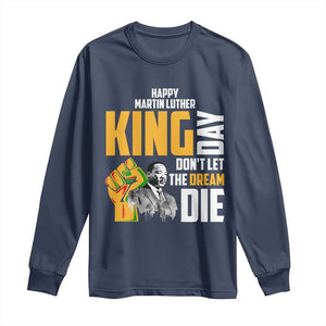 Happy MLK Day Don't Let The Dream Die Long Sleeve Shirt Martin Luther King Black History Month TS11 Navy Print Your Wear