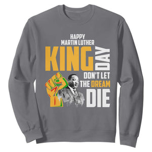 Happy MLK Day Don't Let The Dream Die Sweatshirt Martin Luther King Black History Month TS11 Charcoal Print Your Wear