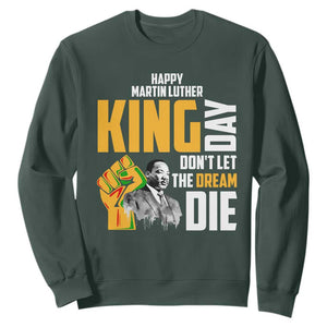 Happy MLK Day Don't Let The Dream Die Sweatshirt Martin Luther King Black History Month TS11 Dark Forest Green Print Your Wear