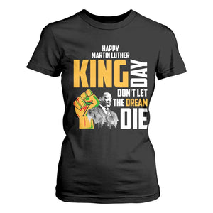 Happy MLK Day Don't Let The Dream Die T Shirt For Women Martin Luther King Black History Month TS11 Black Print Your Wear