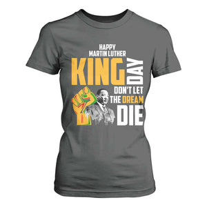 Happy MLK Day Don't Let The Dream Die T Shirt For Women Martin Luther King Black History Month TS11 Dark Heather Print Your Wear