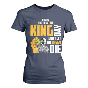 Happy MLK Day Don't Let The Dream Die T Shirt For Women Martin Luther King Black History Month TS11 Navy Print Your Wear