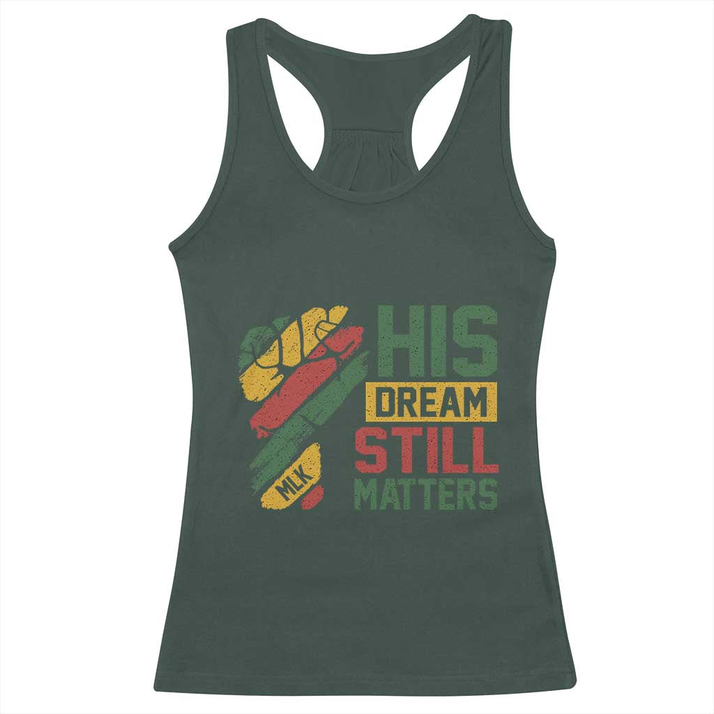 Martin Luther King Jr Racerback Tank Top His Dream Still Matters MLK Day TS11 Dark Forest Green Print Your Wear