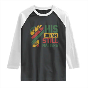 Martin Luther King Jr Raglan Shirt His Dream Still Matters MLK Day TS11 Black White Print Your Wear