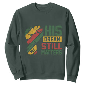 Martin Luther King Jr Sweatshirt His Dream Still Matters MLK Day TS11 Dark Forest Green Print Your Wear