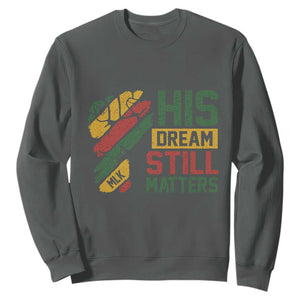 Martin Luther King Jr Sweatshirt His Dream Still Matters MLK Day TS11 Dark Heather Print Your Wear