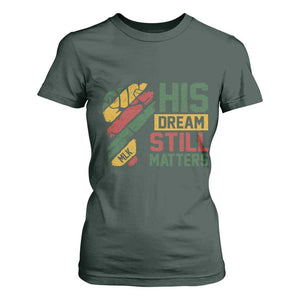 Martin Luther King Jr T Shirt For Women His Dream Still Matters MLK Day TS11 Dark Forest Green Print Your Wear