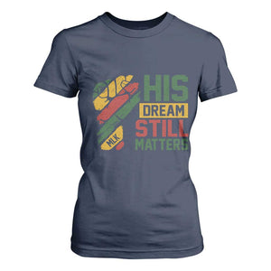 Martin Luther King Jr T Shirt For Women His Dream Still Matters MLK Day TS11 Navy Print Your Wear