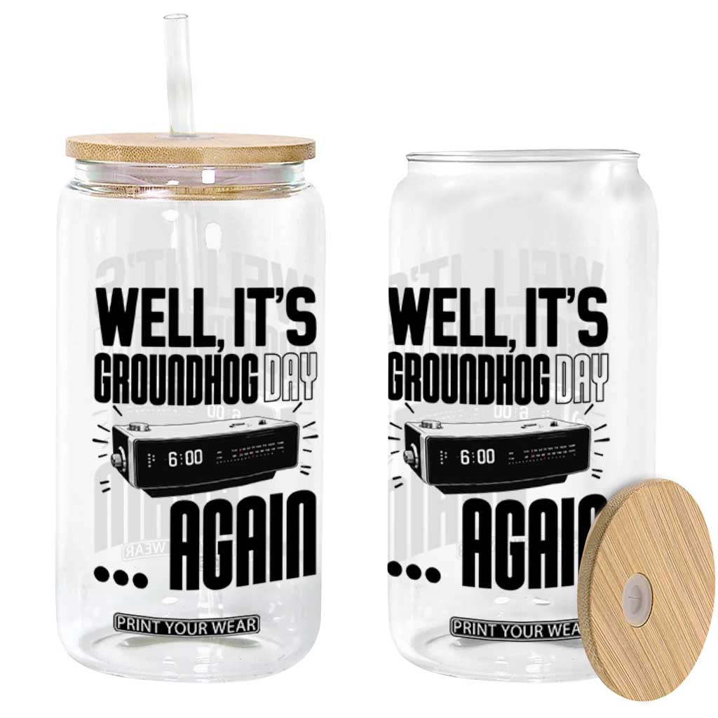 Well Its Groundhog Day Again Glass Can Funny Woodchuck Groundhog TS11 Print Your Wear