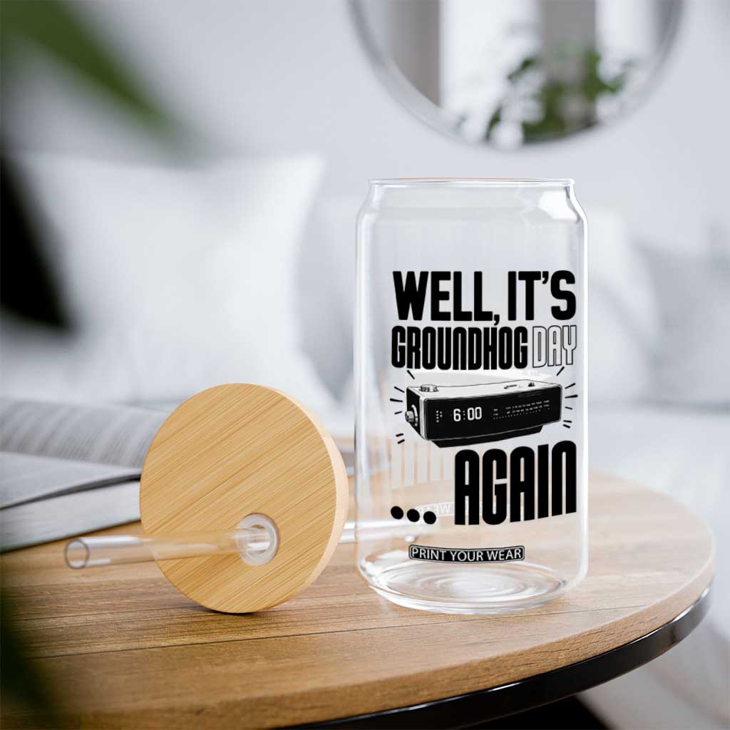 Well Its Groundhog Day Again Glass Can Funny Woodchuck Groundhog TS11 Print Your Wear