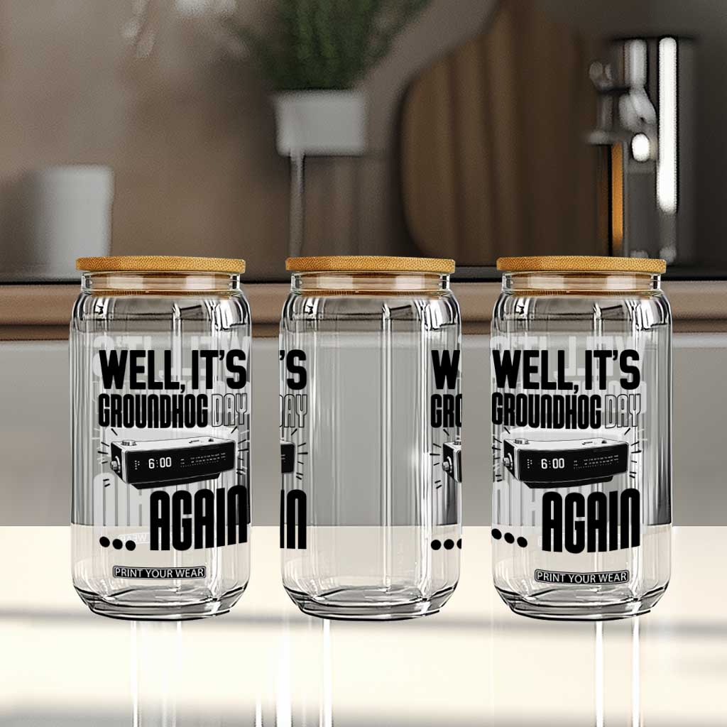 Well Its Groundhog Day Again Glass Can Funny Woodchuck Groundhog TS11 Print Your Wear