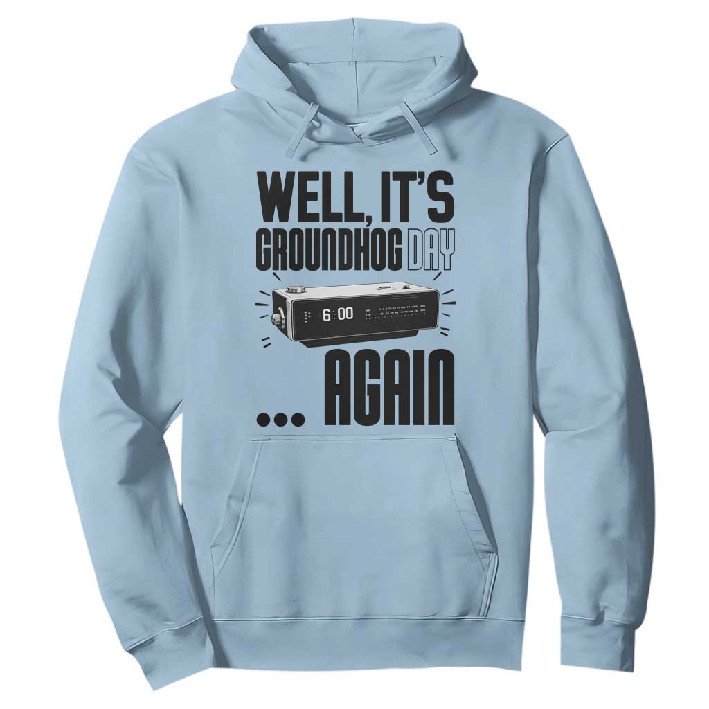 Well Its Groundhog Day Again Hoodie Funny Woodchuck Groundhog TS11 Light Blue Print Your Wear