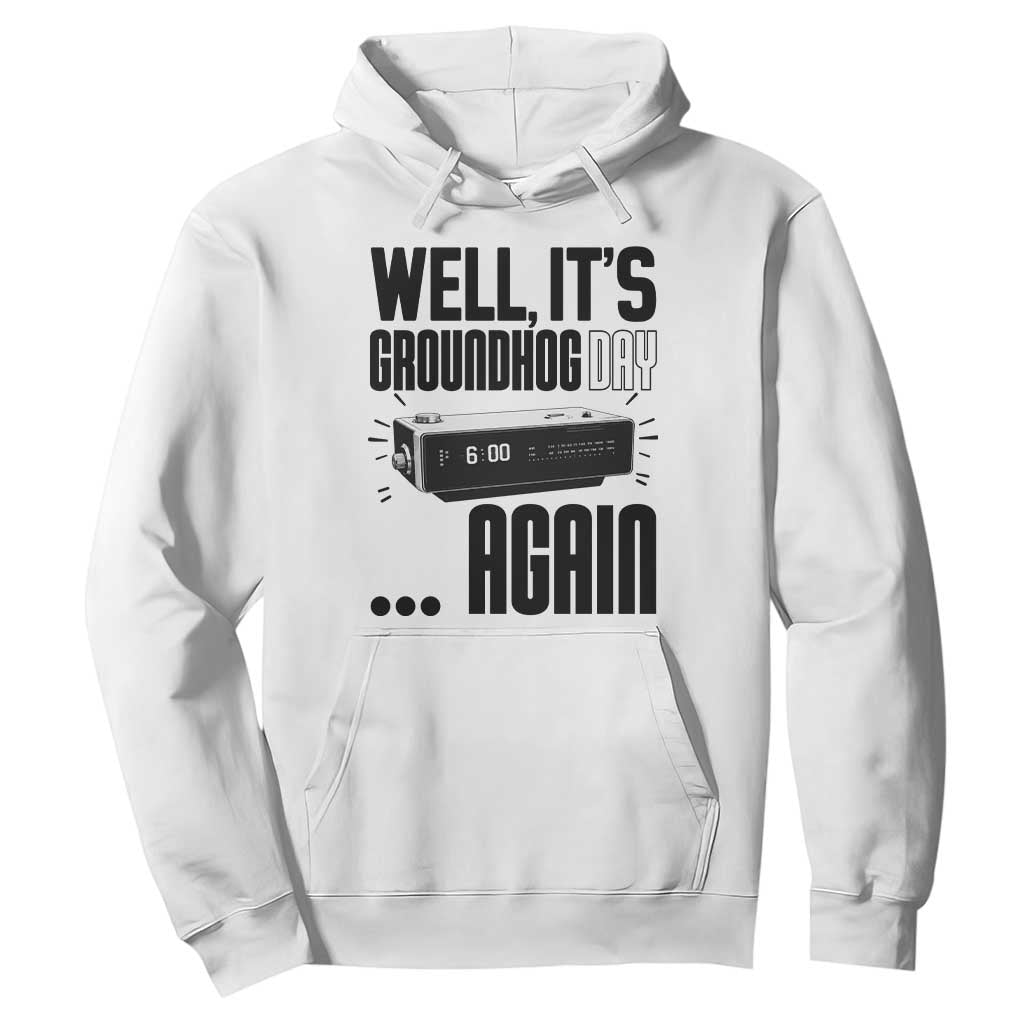 Well Its Groundhog Day Again Hoodie Funny Woodchuck Groundhog TS11 White Print Your Wear
