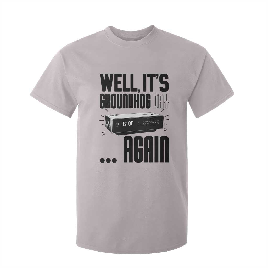 Well Its Groundhog Day Again T Shirt For Kid Funny Woodchuck Groundhog TS11 Ice Gray Print Your Wear