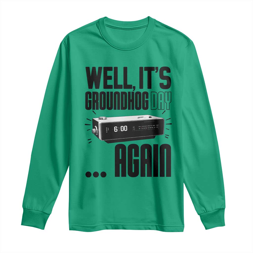 Well Its Groundhog Day Again Long Sleeve Shirt Funny Woodchuck Groundhog TS11 Irish Green Print Your Wear