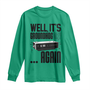 Well Its Groundhog Day Again Long Sleeve Shirt Funny Woodchuck Groundhog TS11 Irish Green Print Your Wear