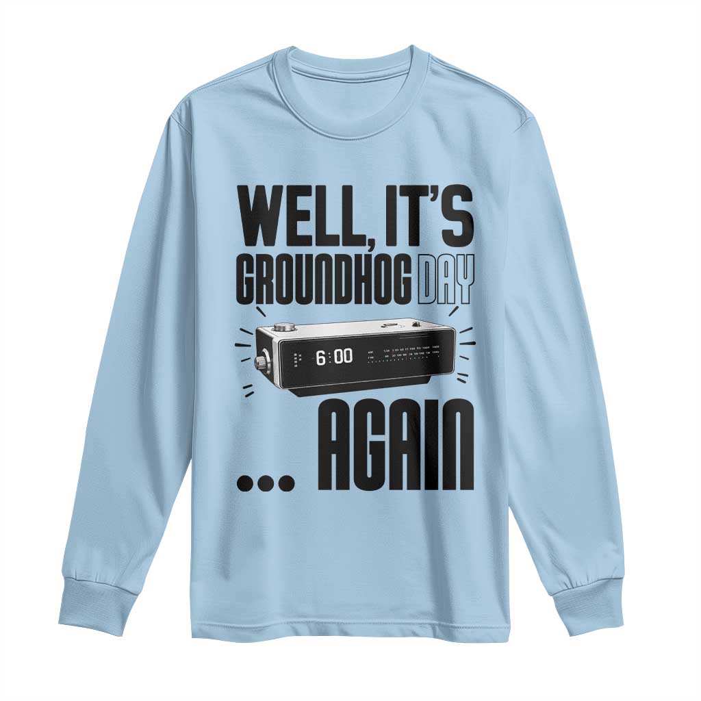 Well Its Groundhog Day Again Long Sleeve Shirt Funny Woodchuck Groundhog TS11 Light Blue Print Your Wear
