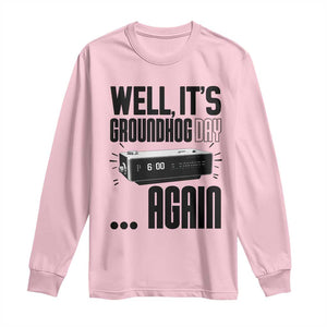 Well Its Groundhog Day Again Long Sleeve Shirt Funny Woodchuck Groundhog TS11 Light Pink Print Your Wear