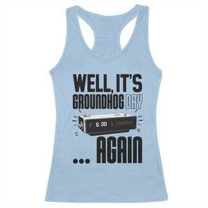 Well Its Groundhog Day Again Racerback Tank Top Funny Woodchuck Groundhog TS11 Light Blue Print Your Wear