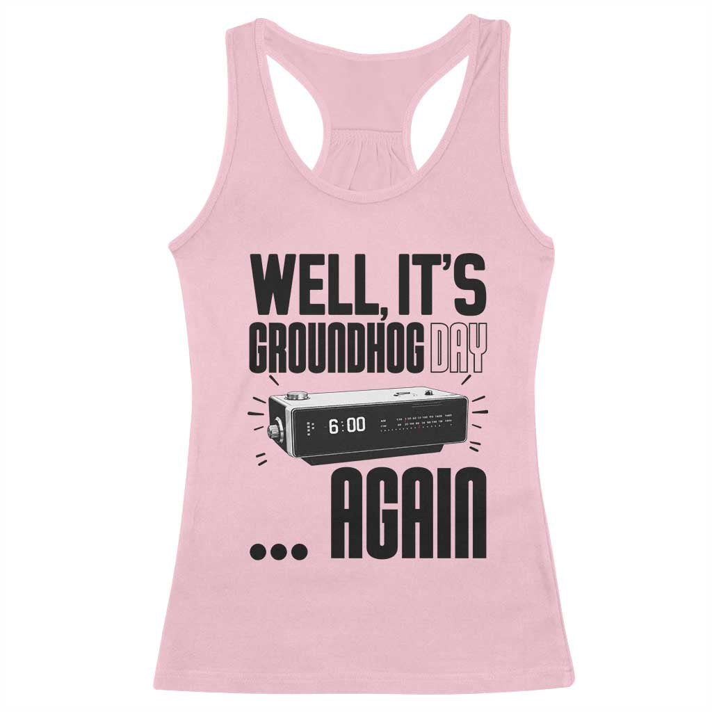 Well Its Groundhog Day Again Racerback Tank Top Funny Woodchuck Groundhog TS11 Light Pink Print Your Wear