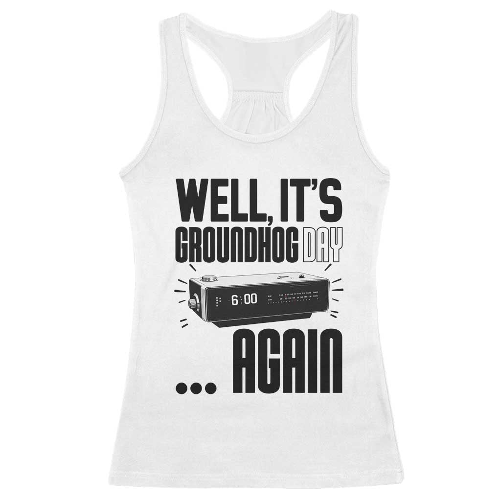 Well Its Groundhog Day Again Racerback Tank Top Funny Woodchuck Groundhog TS11 White Print Your Wear