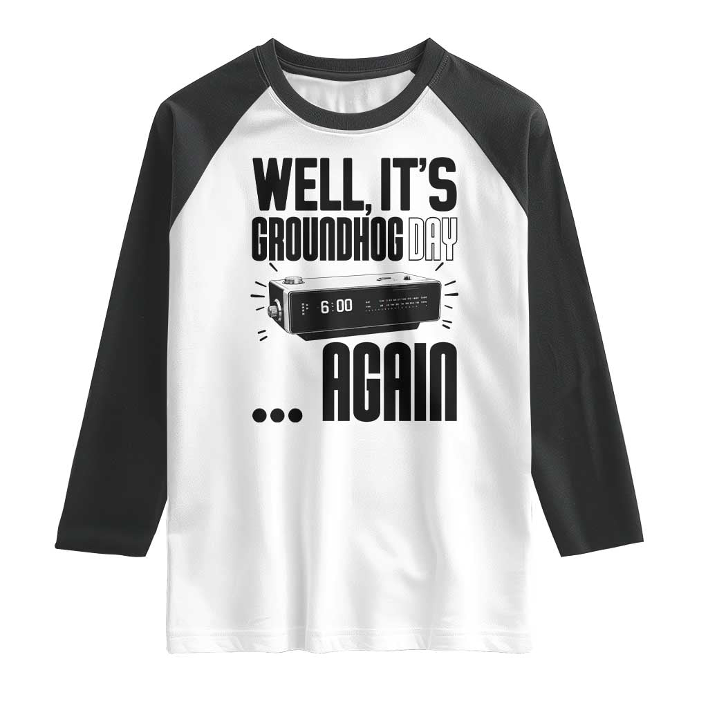 Well Its Groundhog Day Again Raglan Shirt Funny Woodchuck Groundhog TS11 White Black Print Your Wear