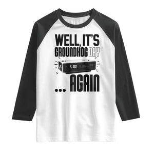 Well Its Groundhog Day Again Raglan Shirt Funny Woodchuck Groundhog TS11 White Black Print Your Wear